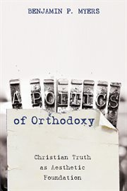 A poetics of orthodoxy : Christian truth as aesthetic foundation cover image