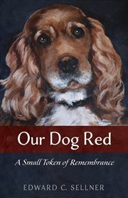 Our dog red : a small token of remembrance cover image