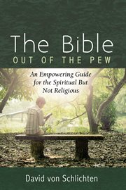 The Bible out of the pew : an empowering guide for the spiritual but not religious cover image