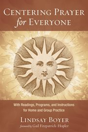 Centering prayer for everyone. With Readings, Programs, and Instructions for Home and Group Practice cover image