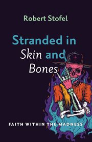 STRANDED IN SKIN AND BONES : FAITH WITHIN THE MADNESS cover image