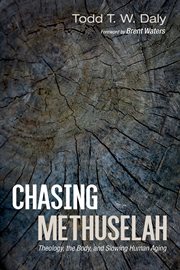 CHASING METHUSELAH : THEOLOGY, THE BODY, AND SLOWING HUMAN AGING cover image