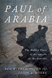 PAUL OF ARABIA : the hidden years of the apostle to the gentiles cover image
