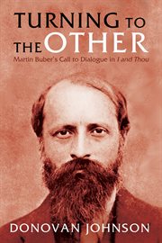 Turning to the other : Martin Buber's call to dialogue in I and Thou cover image