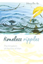 TIMELESS RIPPLES : THE KINGDOM OF THE SON OF MAN cover image