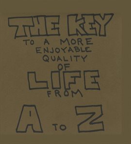 Cover image for The Key To A More Enjoyable Quality Of Life From A-Z