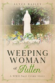 The weeping woman of putten. A WWII Nazi Crime Story cover image