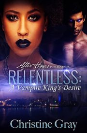 Relentless : a vampire king's desire cover image