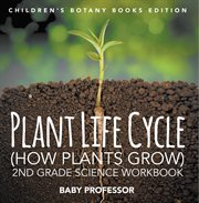 Plant life cycle (how plants grow). 2nd Grade Science Workbook cover image