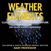 Weather elements (clouds, precipitation, temperature and more). 2nd Grade Science Workbook cover image