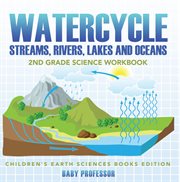 Watercycle (streams, rivers, lakes and oceans). 2nd Grade Science Workbook cover image