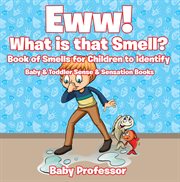 Eww! what is that smell?. Book of Smells for Children to Identify cover image