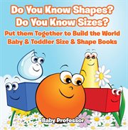 Do you know shapes? do you know sizes?. Put them Together to Build the World cover image