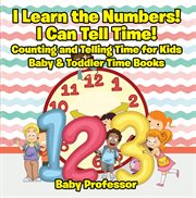 I learn the numbers! i can tell time!. Counting and Telling Time for Kids cover image