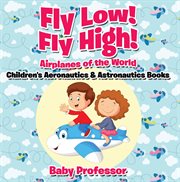 Fly low! fly high airplanes of the world cover image