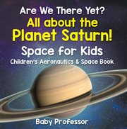 Are we there yet? all about the planet saturn!. Spaces for Kids cover image