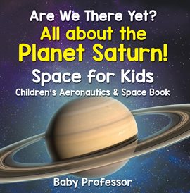 Cover image for Are We There Yet? All About the Planet Saturn!