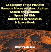 Geography of the planets!. Famous Places on Mars, Jupiter, Saturn and Neptune, Space for Kids cover image