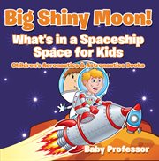 Big shiny moon!. What's in a Spaceship cover image