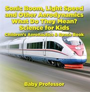 Sonic boom, light speed and other aerodynamics. What Do they Mean? Science for Kids cover image