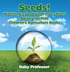 Imagen de portada para Seeds! Watching a Seed Grow Into a Plants