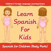 Learn Spanish for kids : Spanish for children (body parts) cover image