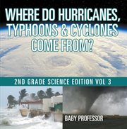 Where do hurricanes, typhoons & cyclones come from?, vol. 3 cover image