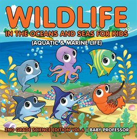 Cover image for Wildlife in the Oceans and Seas for Kids (Aquatic & Marine Life),Vol. 6