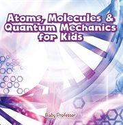 Atoms, molecules & quantum mechanics for kids cover image