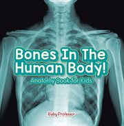 Bones in the human body! anatomy book for kids cover image