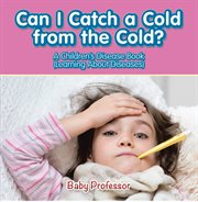 Can i catch a cold from the cold? cover image