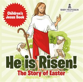 Cover image for He is Risen! The Story of Easter