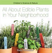 All about edible plants in your neighborhood : children's science & nature cover image