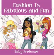 Fashion is fabulous and fun cover image