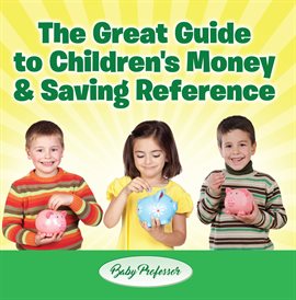 Image de couverture de The Great Guide to Children's Money & Saving Reference