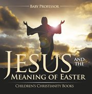 Jesus and the meaning of easter cover image