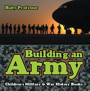 Building an army  Children's Military & War History Books cover image