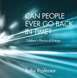 Cover image for Can People Ever Go Back in Time?