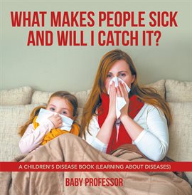 Cover image for What Makes People Sick and Will I Catch It?