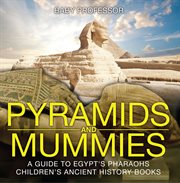 Pyramids and mummies : a guide to Egypt's pharaohs cover image
