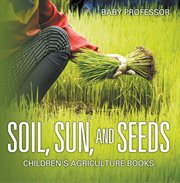 Soil, sun, and seeds cover image