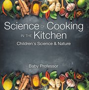 Science of cooking in the kitchen : children's science & nature cover image