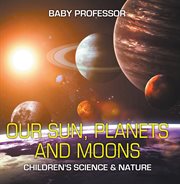 Our sun, planets and moons cover image