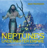 Neptune's underwater empire. Children's Greek & Roman Myths cover image