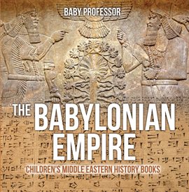 Link to The Babylonian Empire by Baby Professor in Hoopla