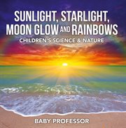 Sunlight, starlight, moon glow and rainbows cover image