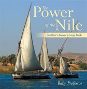 The power of the nile. Children's Ancient History Books cover image