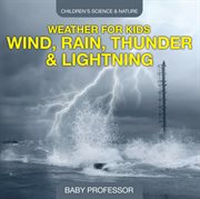 Weather For Kids - Wind, Rain, Thunder & Lightning - Children's Science & N cover image