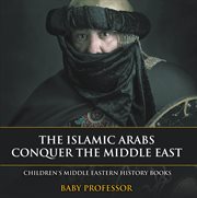 The islamic arabs conquer the middle east cover image