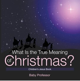 Image de couverture de What Is the True Meaning of Christmas?